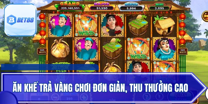 Ăn Khế Trả Vàng chơi đơn giản, thu thưởng cao
