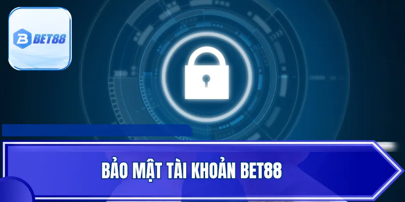 Hướng Dẫn Bảo Mật Tài Khoản Bet88 An Toàn, Công Bằng