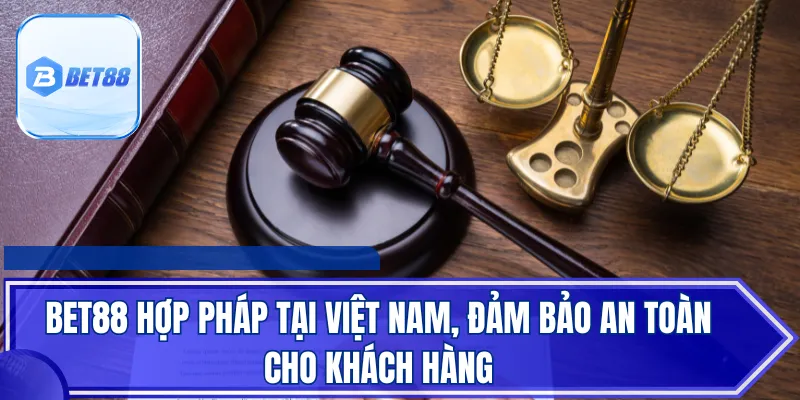 BET88 hợp pháp tại Việt Nam, đảm bảo an toàn cho khách hàng