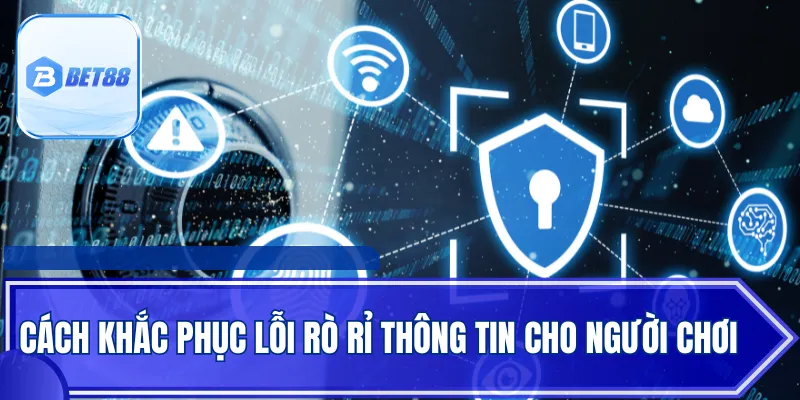 Cách khắc phục lỗi rò rỉ thông tin cho người chơi