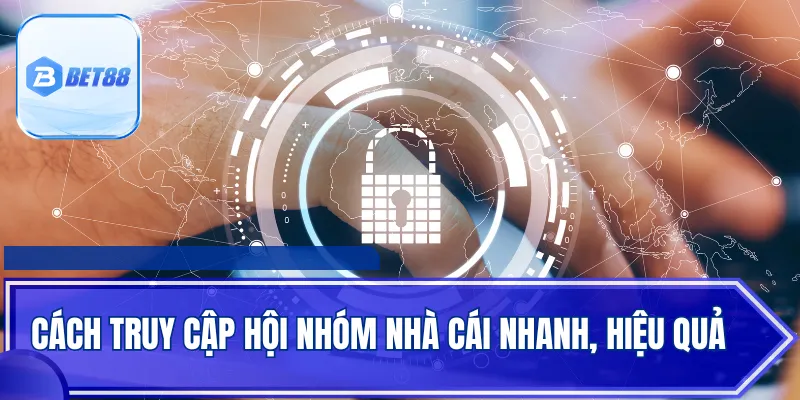 Cách truy cập hội nhóm nhà cái nhanh, hiệu quả