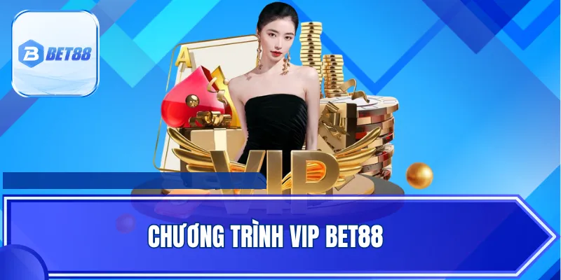 Chương Trình VIP BET88 - Đặc Quyền Cho Hội Viên Trung Thành
