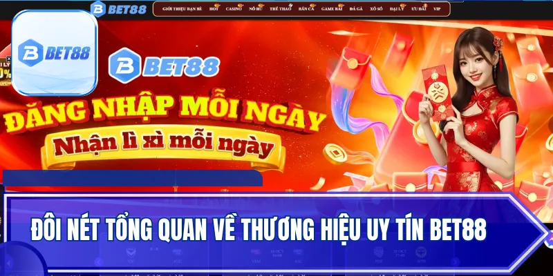 Đôi nét tổng quan về thương hiệu uy tín BET88