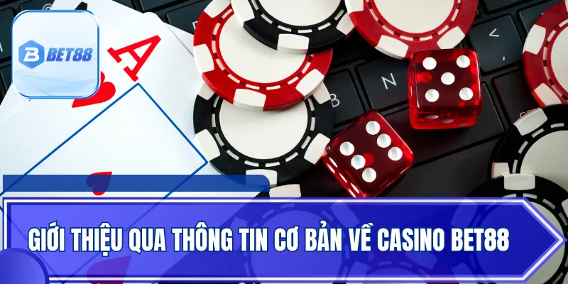 Giới thiệu qua thông tin cơ bản về Casino Bet88