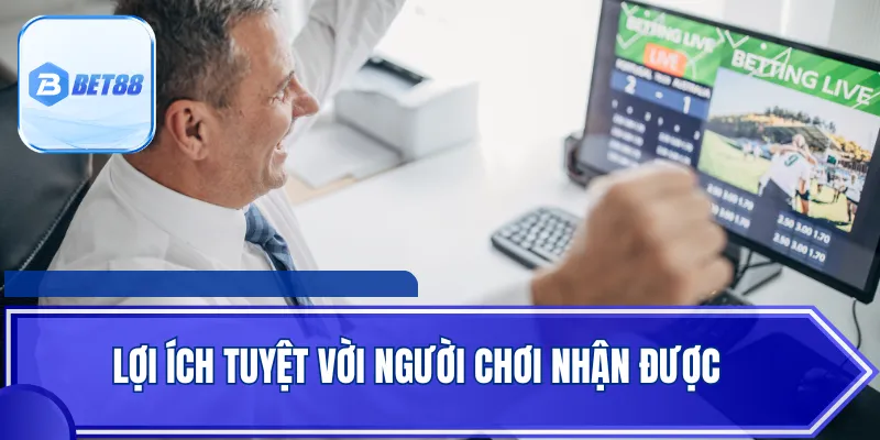 Lợi ích tuyệt vời người chơi nhận được