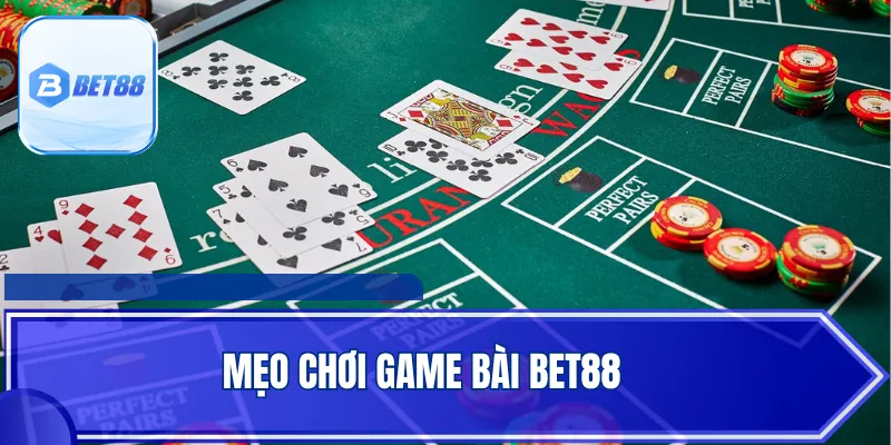Mẹo Chơi Game Bài BET88 - Phương Pháp Hiệu Quả Từ Chuyên Gia