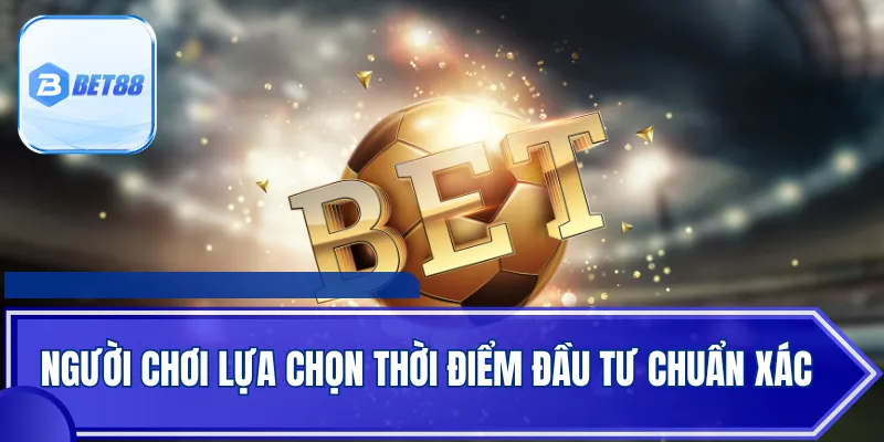 Người chơi lựa chọn thời điểm đầu tư chuẩn xác