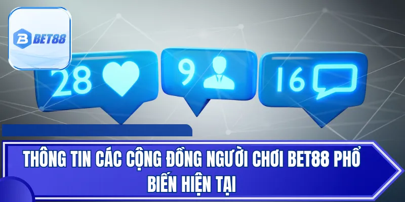 Thông tin các cộng đồng người chơi Bet88 phổ biến hiện tại