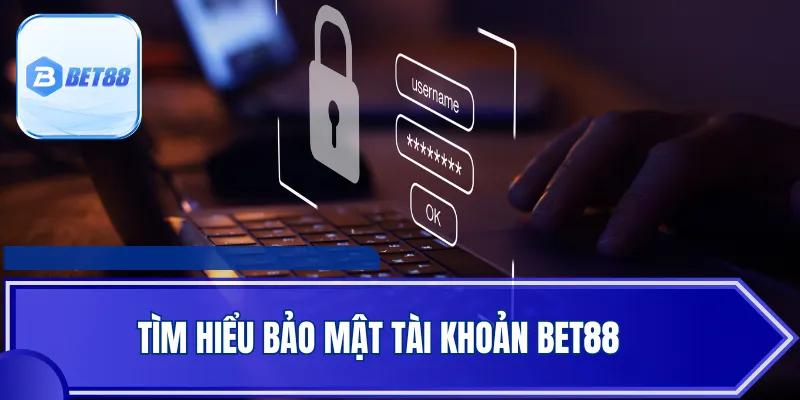 Tìm hiểu bảo mật tài khoản Bet88