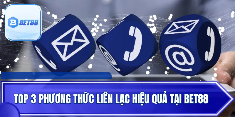 Top 3 phương thức liên lạc hiệu quả tại BET88