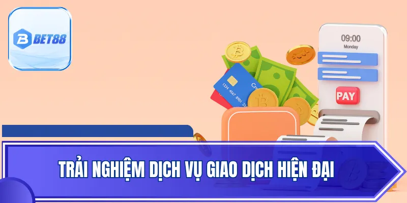 Trải nghiệm dịch vụ giao dịch hiện đại