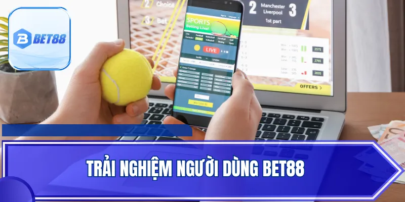 Trải Nghiệm Người Dùng BET88 - Đánh Giá Thực Tế Từ Hội Viên