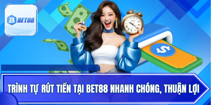 Trình tự rút tiền tại Bet88 nhanh chóng, thuận lợi
